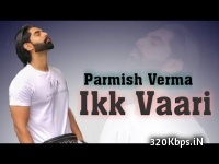 Ik Vari - Parmish Verma Latest Single Track