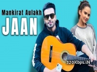 JAAN - Mankirat Aulakh ft. Roopi Gill - Sukh Sanghera 320kbps