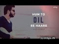 Hum To Dil Se Haare (Unplugged) Piyush Shankar 320kbps
