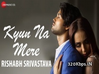 Kyun Na Mere (Rishabh Srivastava) 128kbps