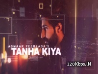 Tanha Kiya (Asmaar Peerzada) 320kbps