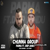 CHUNWA GROUP - Parma Ft Deep Jandu Punjabi