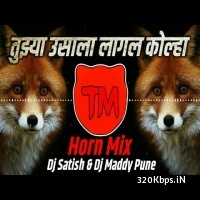 Tujha Usala Lagal Kohal (Competition Horn Mix) - Dj Satish n Dj Maddy Pune