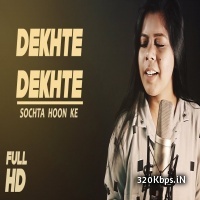 Dekhte Dekhte (Female Cover Version) - Surbhi Chattrapati