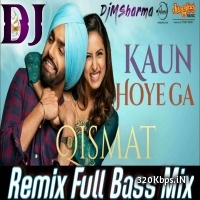 Kaun Hoyega Dj Remix (Qismat) - Ammy Virk