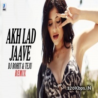 Akh Lad Jaave (Remix) - DJ Rohit and Teju