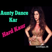 Aunty Dance Kar - Hard Kaur