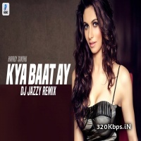 Kya Baat Ay (Remix) - DJ Jazzy