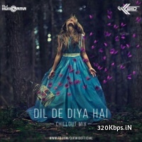 Dil De Diya Hai (Chillout Mix) - DJ Kwid -