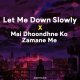 Let Me Down Slowly x Main Dhoondne Ko Zamaane Mein