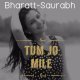 Tum Jo Mile - Bharatt-Saurabh