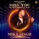 Miss You - Mika Singh