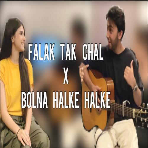 Falak Tak Chal x Bolna Halke Halke