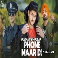 Phone Maar Di (Gurnam Bhullar) Punjabi Single Track