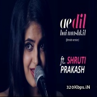 Ae Dil Hai Mushkil (Female Version)  By Shruti Prakash
