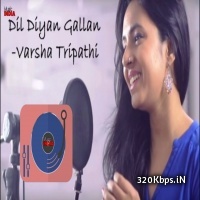 Dil Diyan Gallan Female Cover - Varsha Tripathi